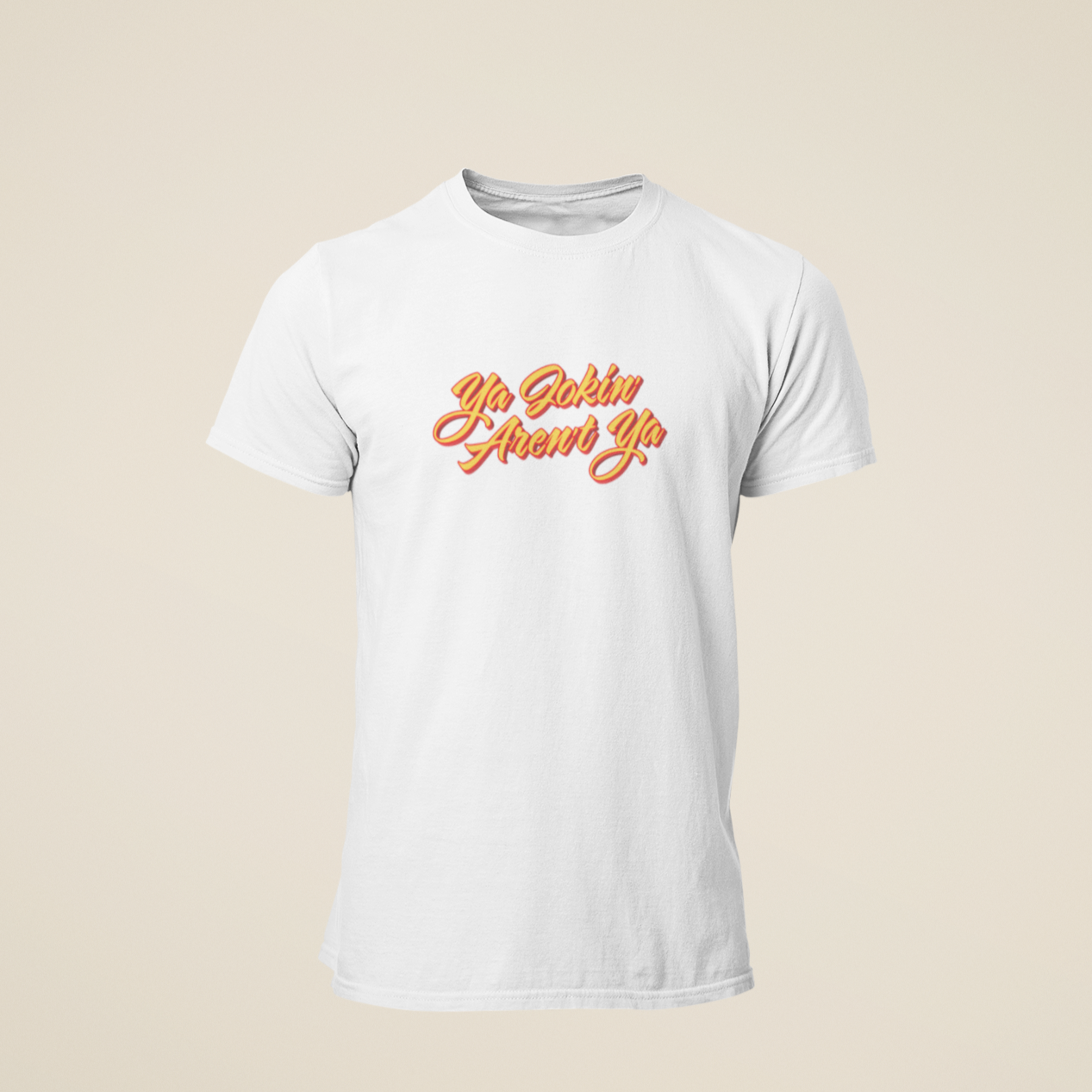 Ya Jokin' Aren't Ya T-Shirt